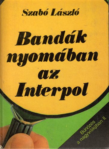 Szabó László: Bandák nyomában az Interpol 
