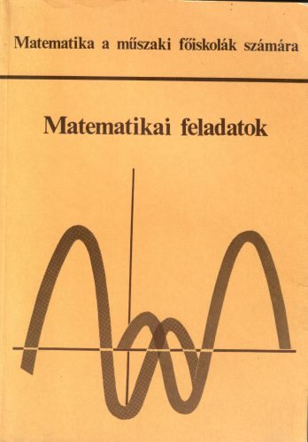 Gy. Bartha Gyöngyike-Dr. Elbert Árpádné-Dr. Hadnagy Andrásné-Lóránt László-Ribovics György-Dr. Scharnitzky Viktor: Matematikai feladatok