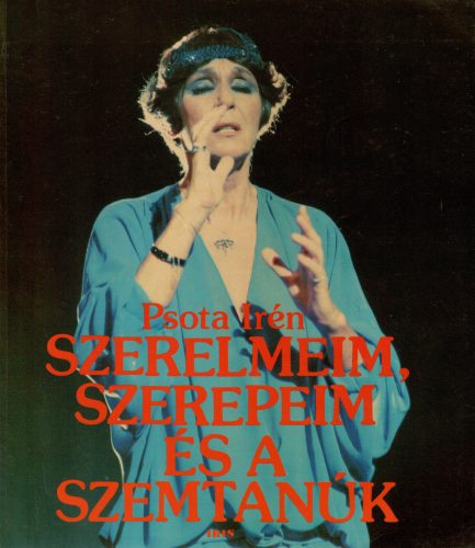 Psota Irén: Szerelmeim, szerepeim és a szemtanúk