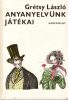 Grétsy László: Anyanyelvünk játékai