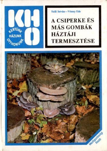 Szili István-Véssey Ede: A csiperke és más gombák háztáji termesztése