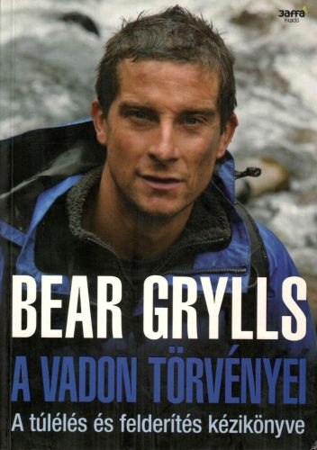 Bear Grylis: A vadon törvényei