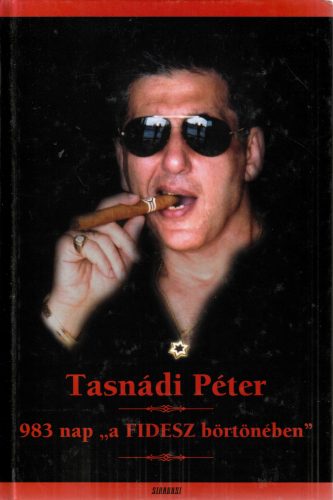 Tasnádi Péter: 983 nap "a FIDESZ börtönében"