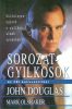 John Douglas-Mark Olshaker: Sorozatgyilkosok