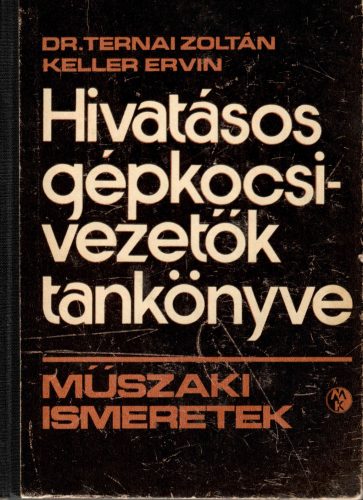 Dr. Ternai Zoltán-Keller Ervin: Hivatásos gépkocsivezetők tankönyve