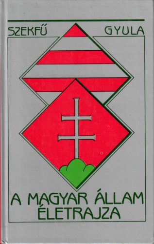 Szekfű Gyula: A magyar állam életrajza