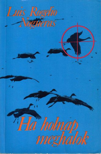 Luis Rogelio Nogueras: Ha holnap meghalok