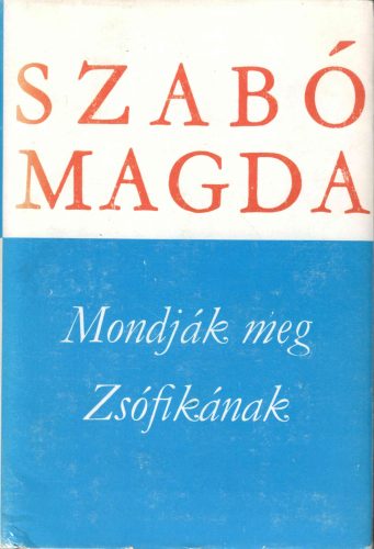Szabó Magda: Mondják meg Zsófikának