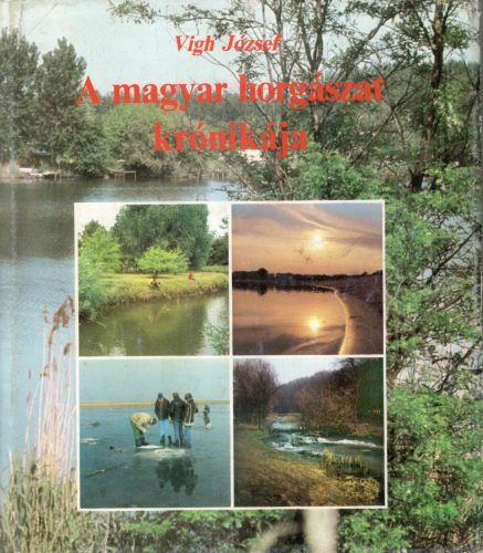Vígh József: A magyar horgászat krónikája