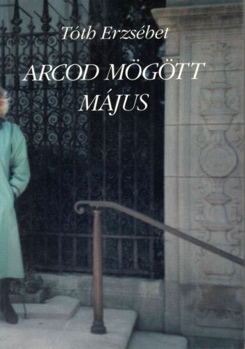 Tóth Erzsébet: Arcod mögött május