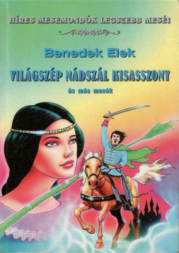 Benedek Elek:  Világszép nádszál kisasszony és más mesék