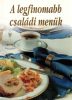 A legfinomabb családi menük