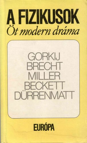 Makszim Gorkij-Bertolt Brecht-Arthur Miller-Samuel Beckett-Fridrich Dürrenmatt: A fizikusok