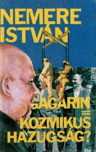 Nemere István:  Gagarin=kozmikus hazugság?