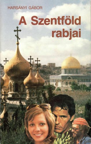 Harsányi Gábor: A Szentföld rabjai