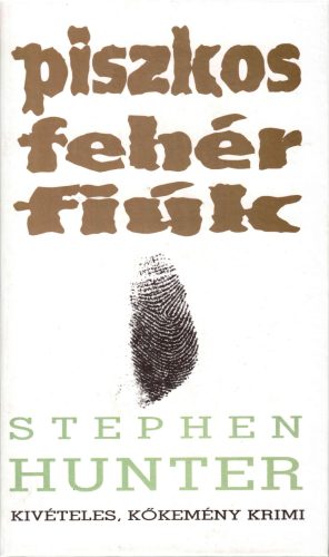 Stephen Hunter: Piszkos fehér fiúk