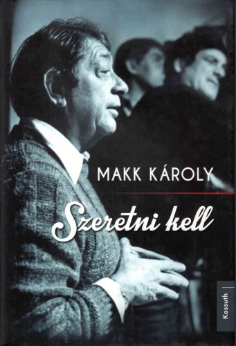 Makk Károly: Szeretni kell