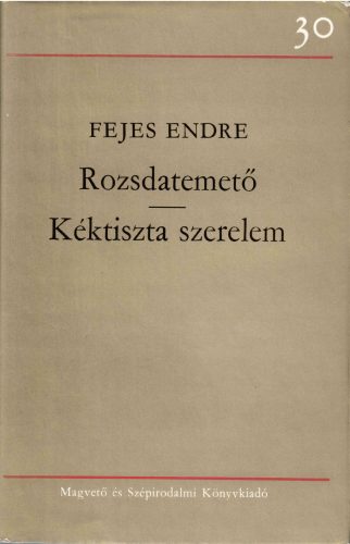 Fejes Endre: Rozsdatemető / Kéktiszta szerelem
