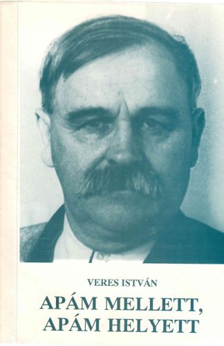 Veres István: Apám mellett, apám helyett
