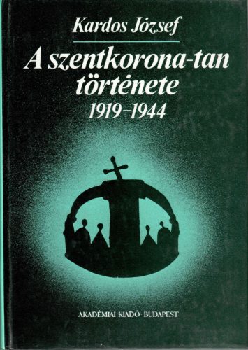 Kardos József: A szentkorona-tan története 1919-1944