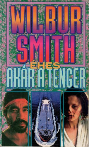 Wilbur Smith:  Éhes akár a tenger