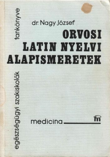 Dr. Nagy József: Orvosi latin nyelvi alapismeretek