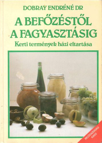 Dobray Endréné dr.: A befőzéstől a fagyasztásig