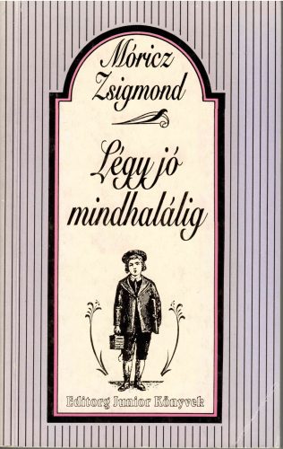 Móricz Zsigmond:  Légy jó mindhalálig 