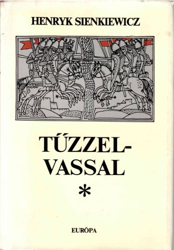 Henryk Sienkiewicz: Tűzzel-vassal I. II.