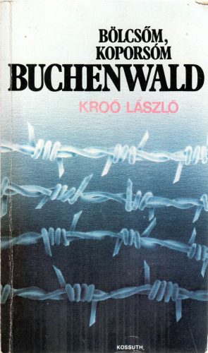 Kroó László: Bölcsőm, koporsóm Buchenwald