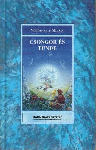 Vörösmarty Mihály: Csongor és Tünde