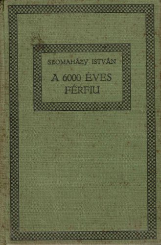 Szomaházy István: A 6000 éves férfiu