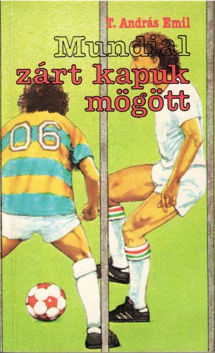 T. András Emil: Mundial zárt kapuk mögött