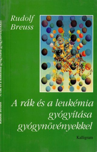 Rudolf Breuss: A rák és a leukémia gyógyítása gyógynövényekkel