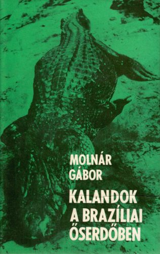 Molnár Gábor:  Kalandok a brazíliai őserdőben
