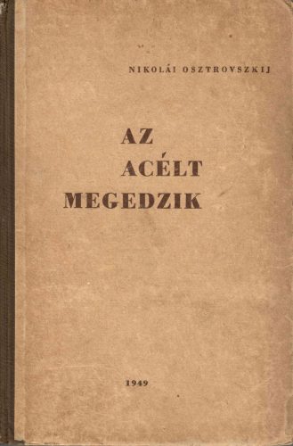 Nyikoláj Osztrovszkij: Az acélt megedzik