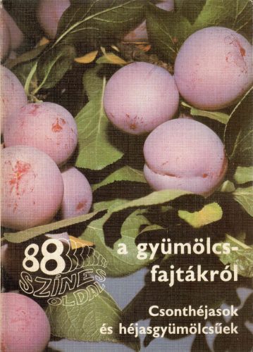 Faluba Zolt-n-Harsányi József-Dr. Bödecs Lászlóné-Dr. Tomcsányi Pál: 88 színes oldal a gyümölcs fajtákról Csonthéjasok és héjasgyümölcsösek