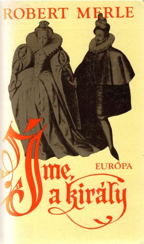 Robert Merle:  Íme a király!